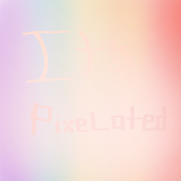 It's Pixelated