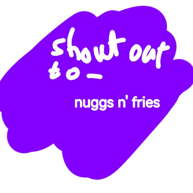 shout-out to nuggs and fries