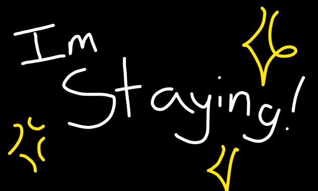 Im staying!