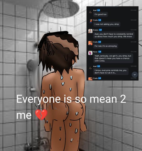 Everyone is so mean 2 me 💔