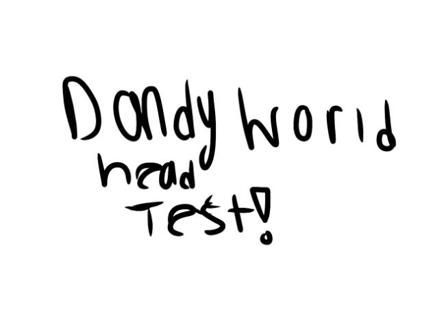Dandy world head test