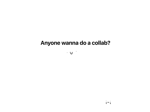 Anyone wanna do a collab