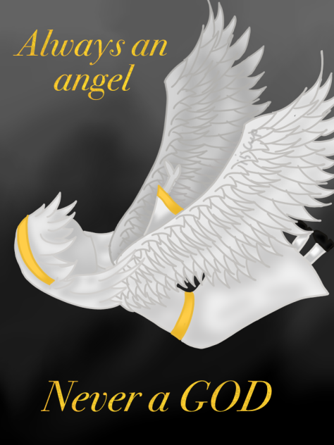 Always an angel never a god