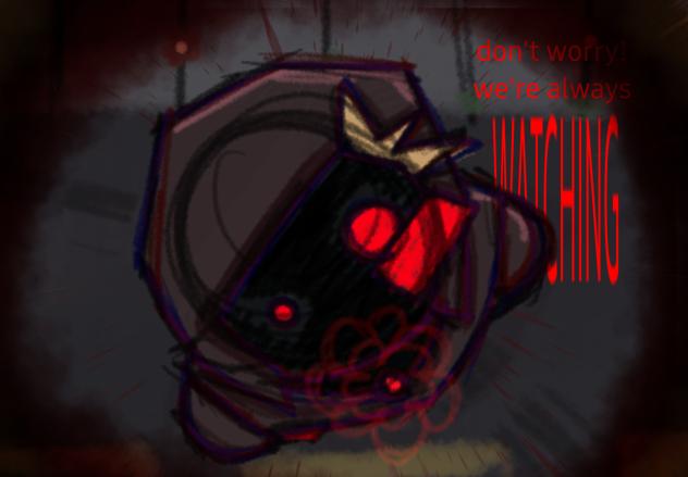 Don't worry! we're always [WATCHING]