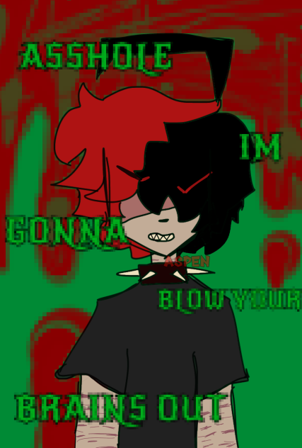 Asshole I’m gonna blow ur brains out
