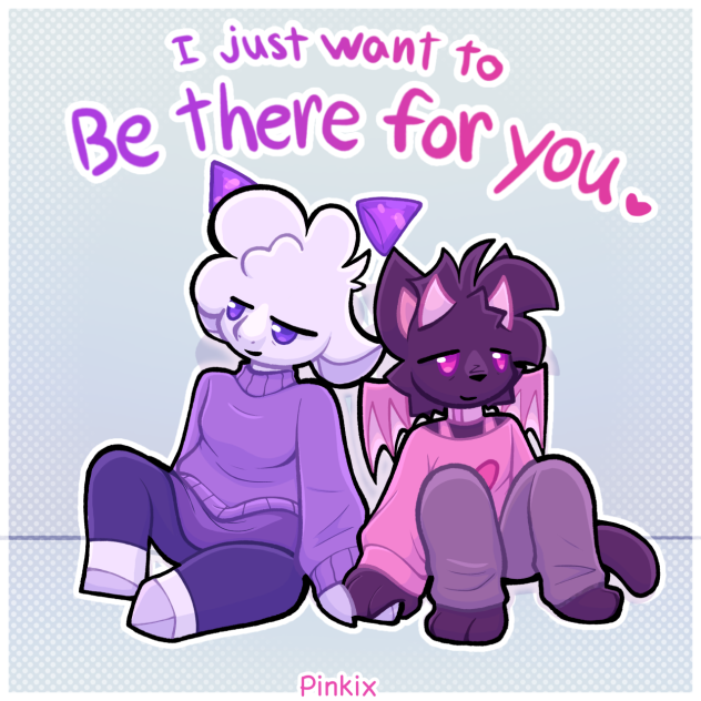 Be there for you