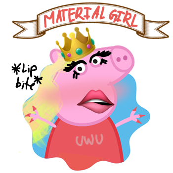 Peppa’s a ✨material girl✨🥺