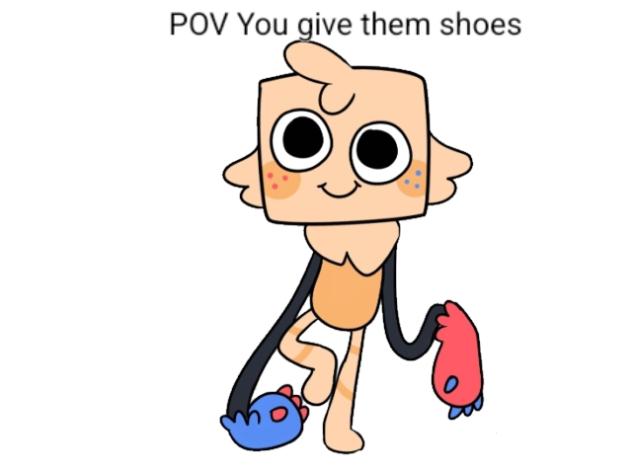 POV You give them shoes!p2 goob