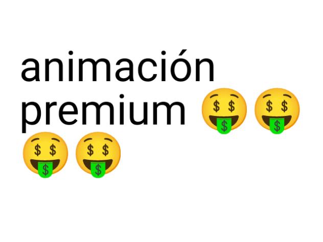 animación premium 🤑🤑🤑🤑