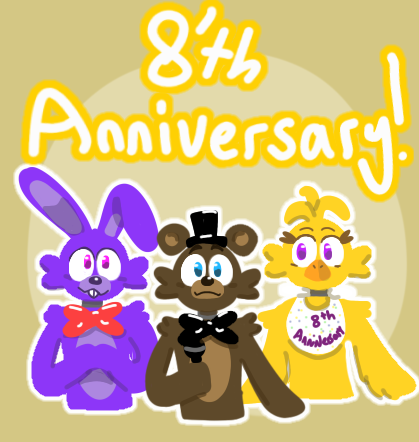 HAPPY EIGHTH ANNIVERSARY FNAF