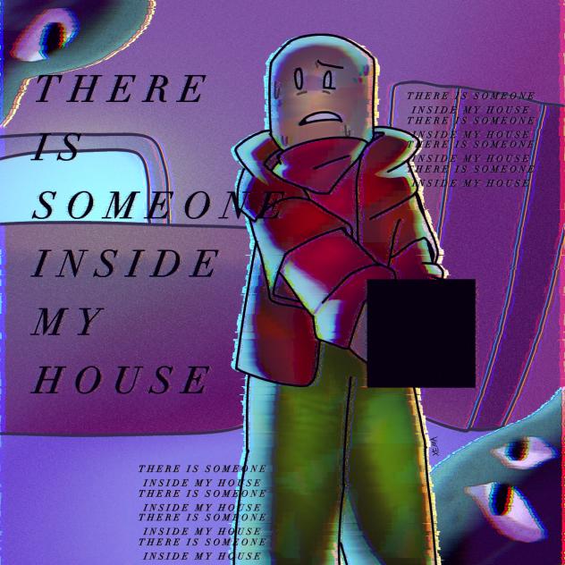There is someone inside my house.