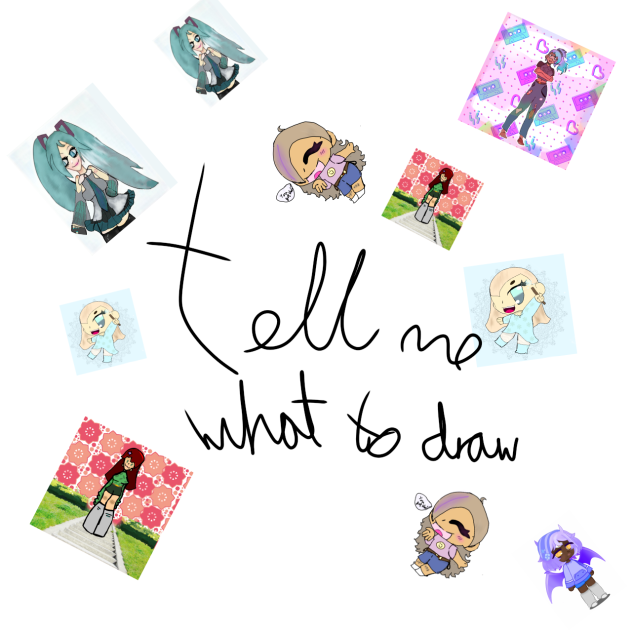 tell me what to draw!!!!