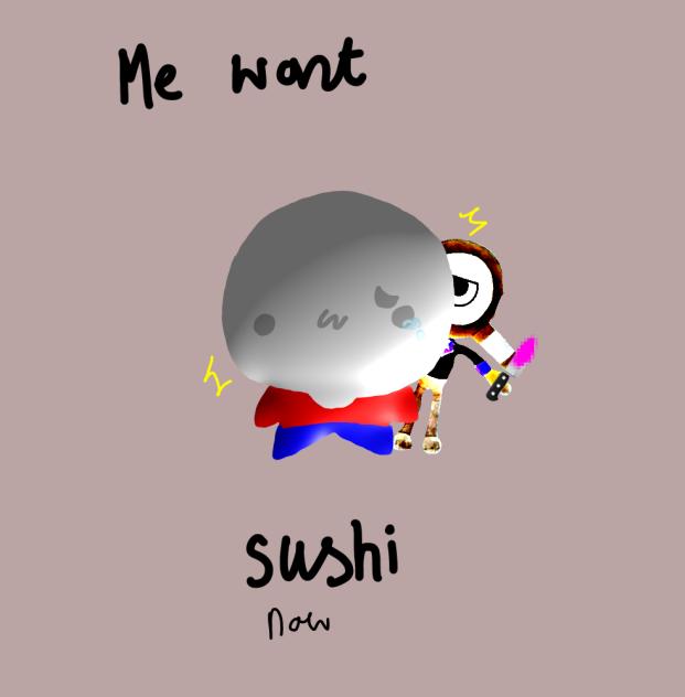 Me want shushi