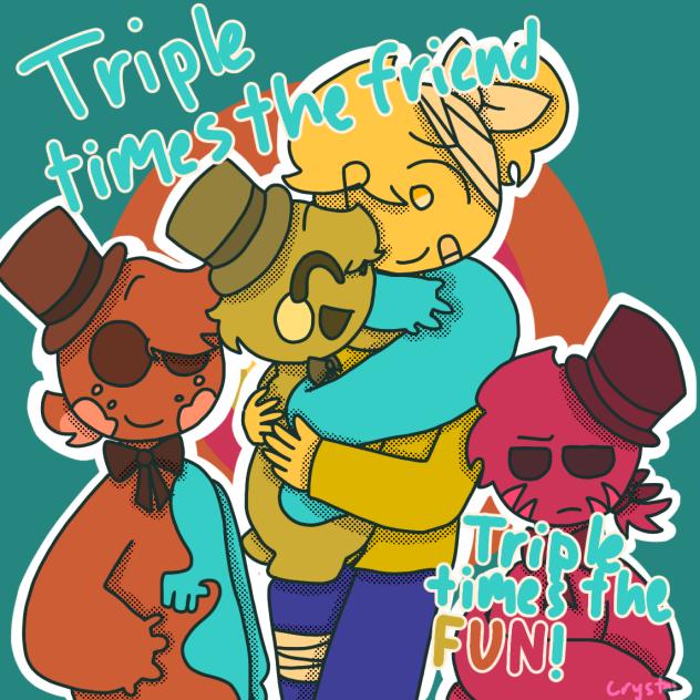Triple times the friend