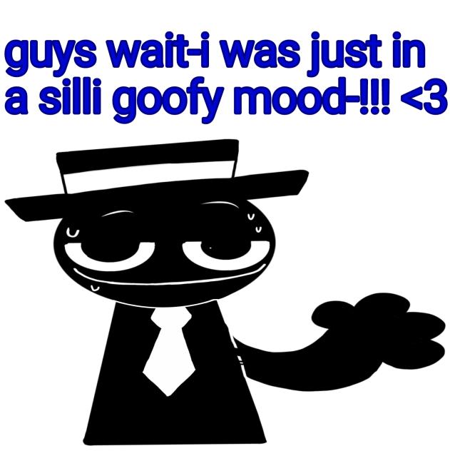 he was just in a silli goofy mood😔