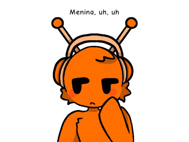 Menina, uh, uh - Pinkie x Oren