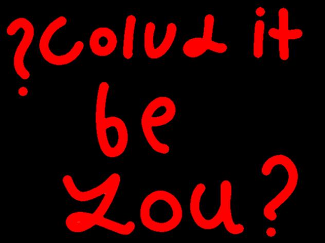 Could It Be You