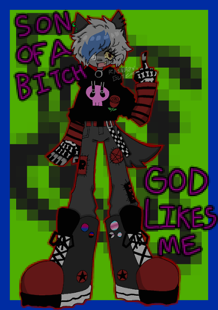 SON OF A BITCH GOD LIKES ME