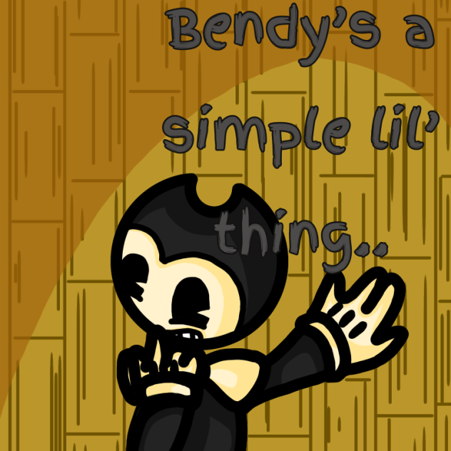 Bendy’s A Simple Lil’ Thing X3