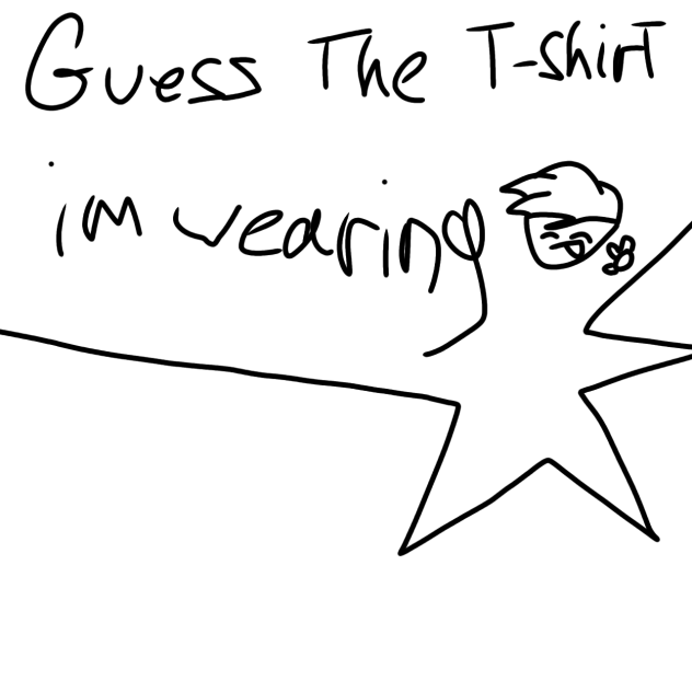 Guess the t-shirt I'm wearing