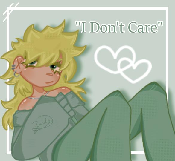 ~I Don't CARE!~
