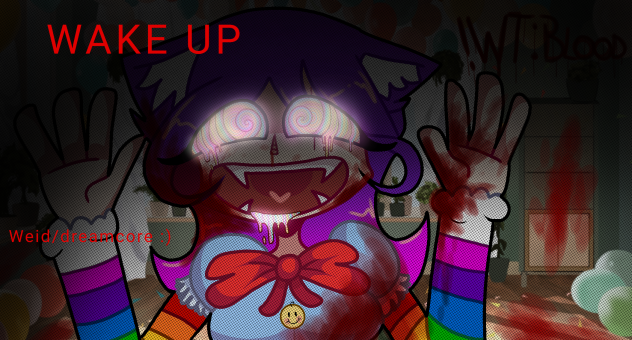 weid(dreamcore 🙂🔪🌈🍄👁️  ⚠️blood warning⚠️