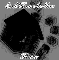 Evil Home be like