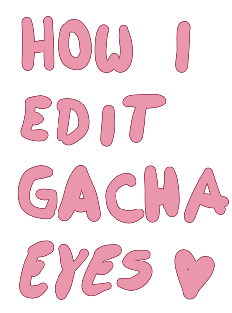How I edit Gacha eyes