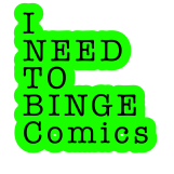 I NEED TO BINGE COMICS