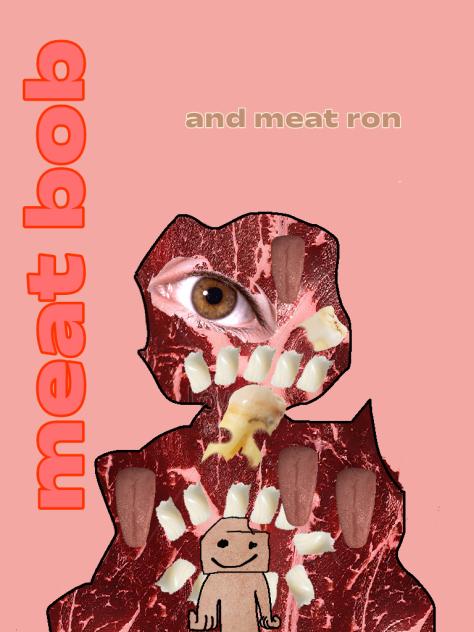 meat ron and meat bob (no draw) 💀