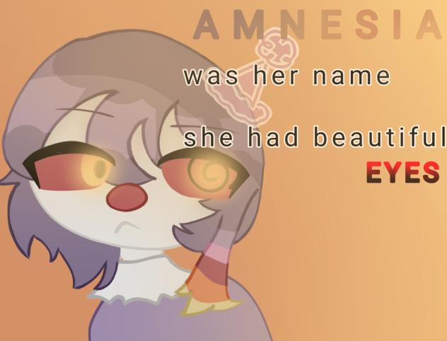 AMNESIA was her name she had beautiful 👀