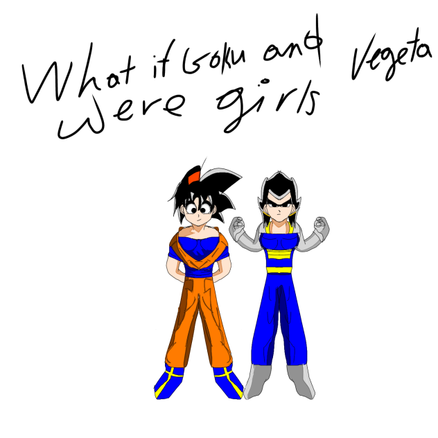 what if goku and Vegeta were girl.