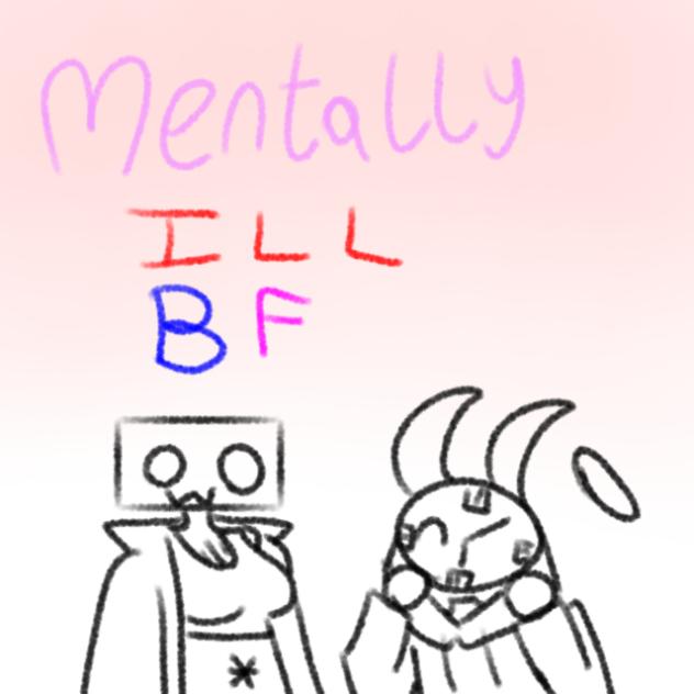 Mentally Ill BF ❤️