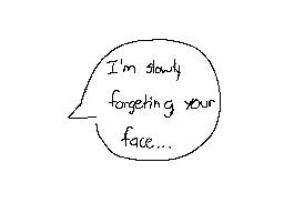 I'm slowly forgetting your face..