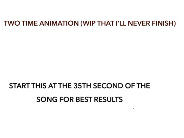 TWO TIME ANGST THAT I FINISHED