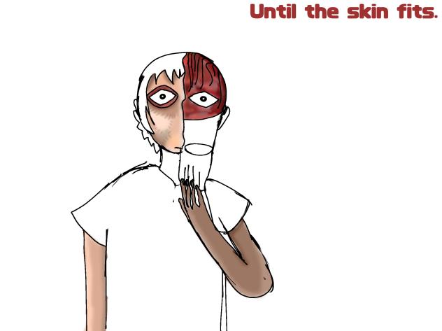 UNTIL THE SKIN FITS PROTOTYPE