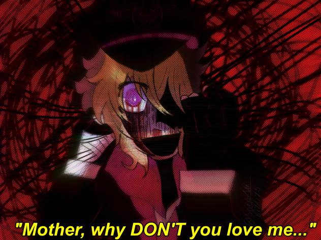 Mother, why dont you love me