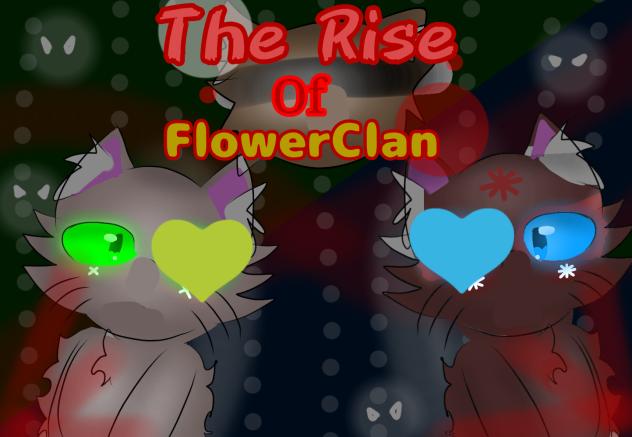 The Rise of FlowerClan (✷‿✷) (✷‿✷)