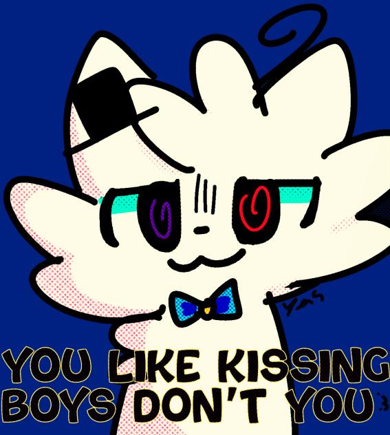 You like kissing boys don’t you 0-o