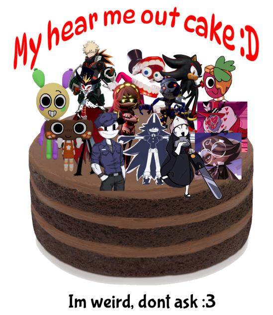 Here me out cake-