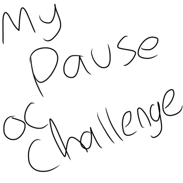 My pause challenge!!!