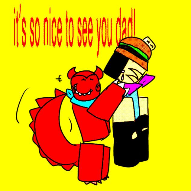 “it’s so nice to see you dad!”