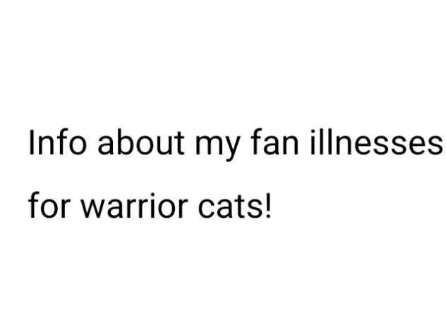 My fan illness for warrior cats info!