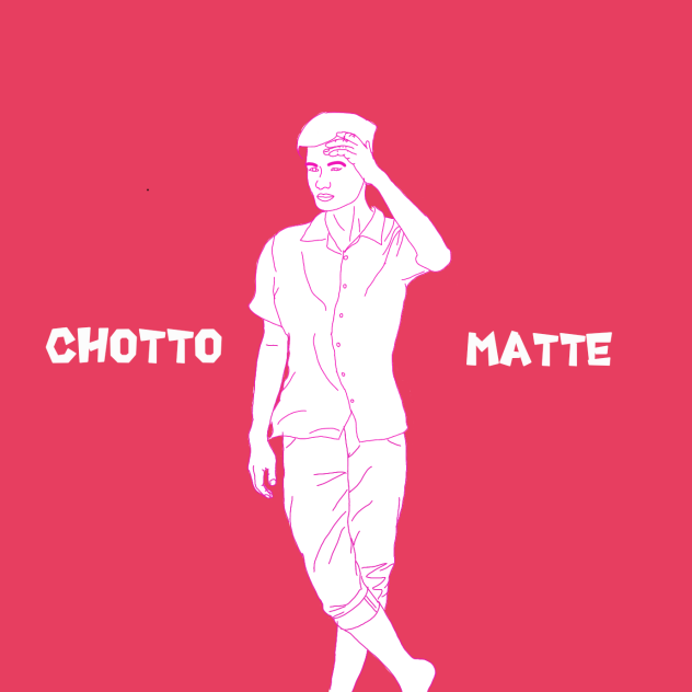 Chotto Matte kudasai