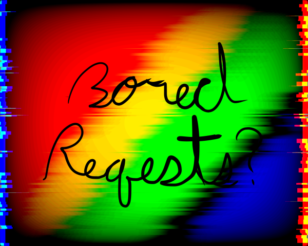 Bored Requests
