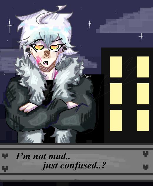 Not mad.. just confused (!!BLOOD!!)