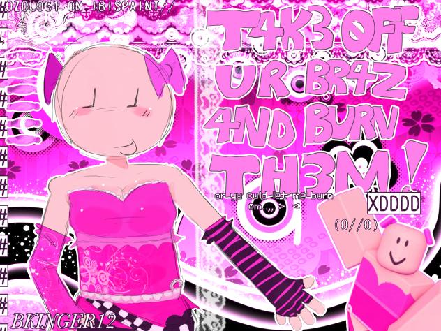 T4K3 0FF UR BR4Z 4ND BURN TH3M!