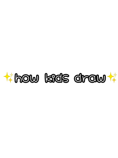 ✨how kids draw✨
