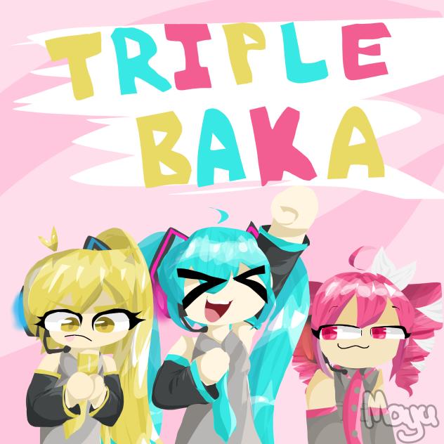 Triple Baka Squad lol