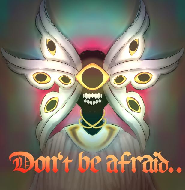 Don't be afraid...